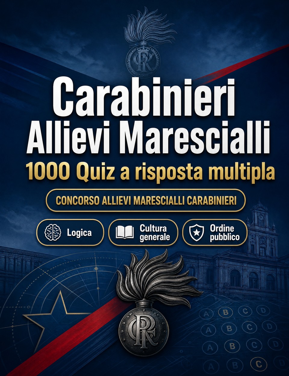 Carabinieri Allievi Marescialli 2026-2027 : 1000 Quiz a risposta multipla — Preparazione al concorso: QCM Ordine pubblico, Sicurezza, Amministrazione, Etica, Reportistica  con quiz commentati