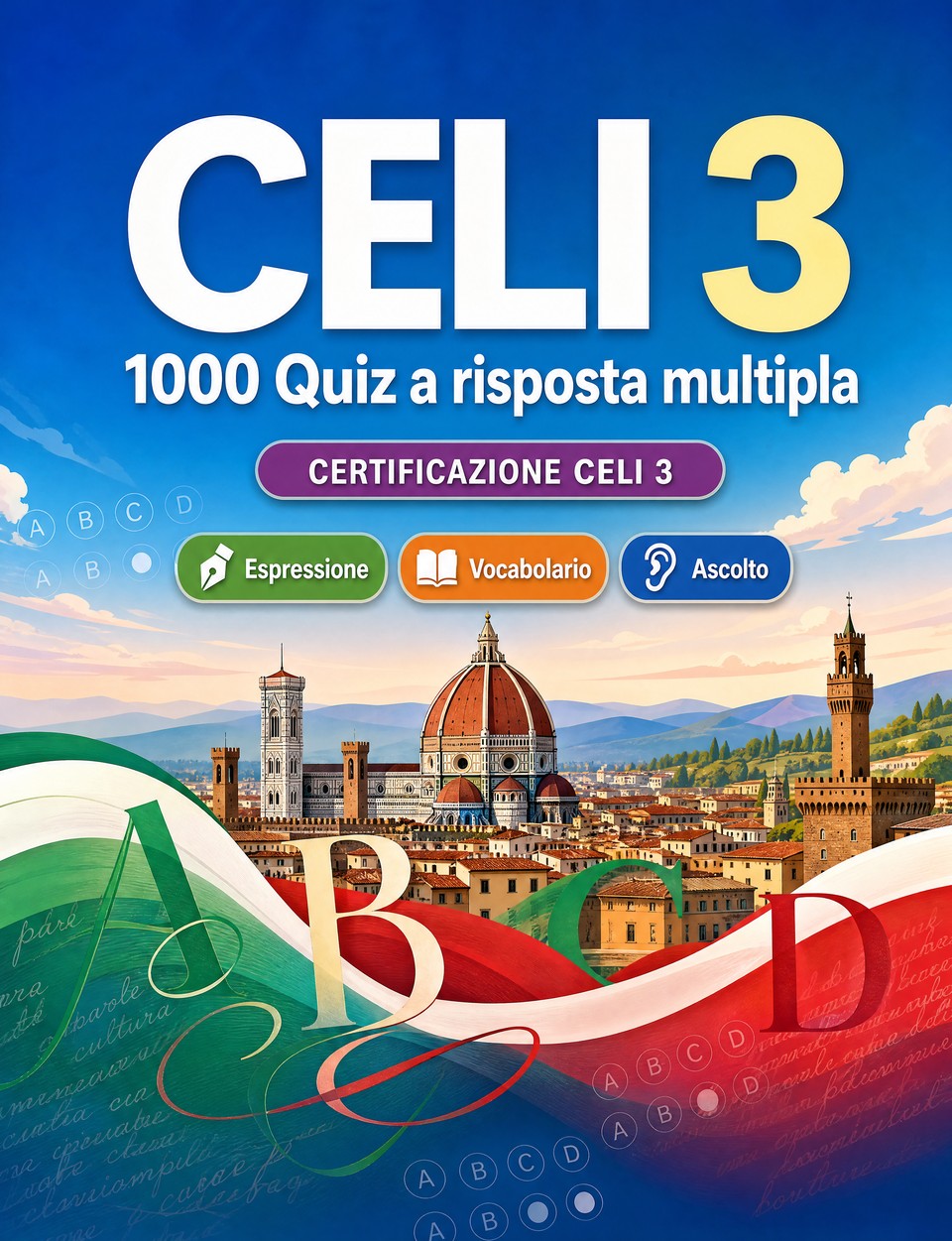 CELI 3 2026-2027 : 1000 Quiz a risposta multipla — Preparazione esame italiano: Vocabolario, Scrittura, Ortografia, Formato d'esame, Simulazioni e ripasso scritto per superare il certificato di lingua
