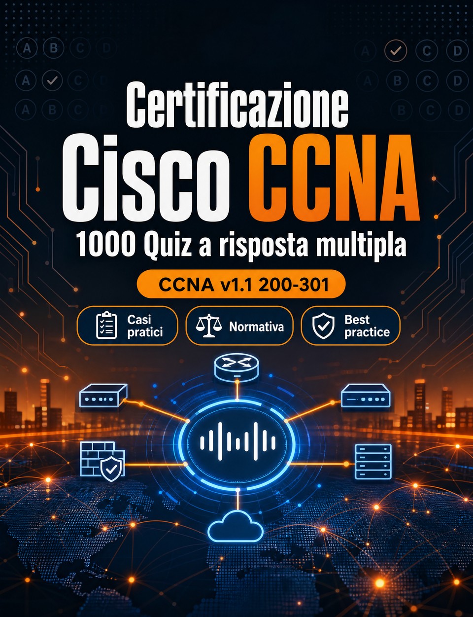 Certificazione Cisco CCNA 2026-2027 : 1000 Quiz a risposta multipla Certificazione Cisco CCNA 2026-2027 : 1000 Quiz a risposta multipla — Preparazione certificazione: QCM Casi pratici, Normativa, Best practice, Sicurezza, Simulazione quiz con quiz commentati