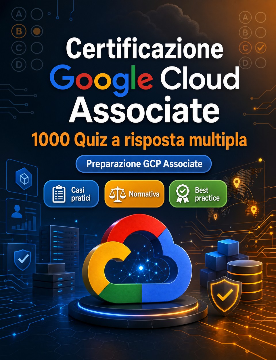 Certificazione Google Cloud Associate 2026-2027 : 1000 Quiz a risposta multipla — Preparazione esame GCP-ACE: QCM Casi pratici, Normativa, Best practice, Sicurezza, Simulazione quiz  con quiz commentati