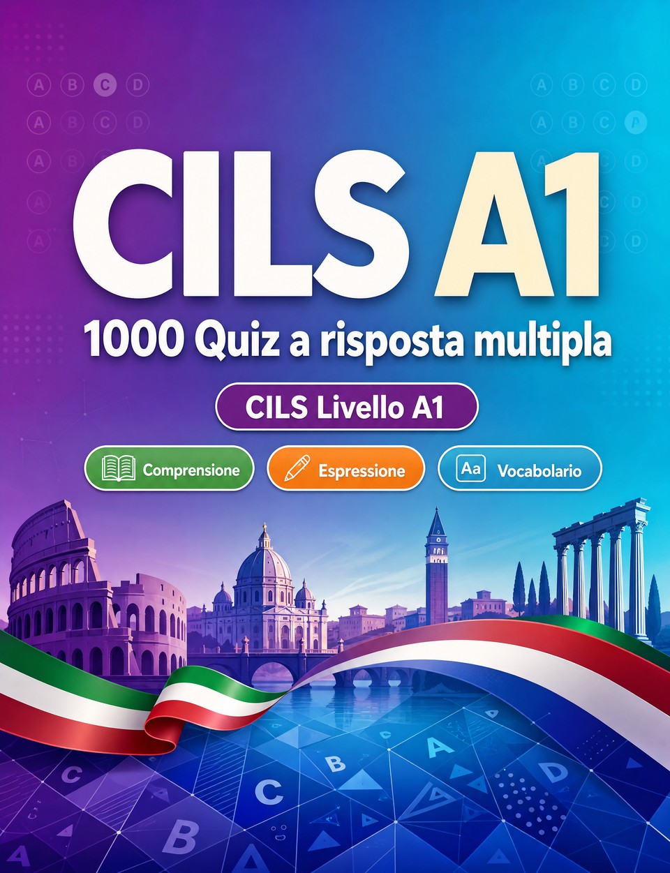 CILS A1 2026-2027 : 1000 Quiz a risposta multipla — Preparazione esame italiano: Comprensione scritta, Vocabolario, Scrittura, Ortografia  e simulazione delle prove per superare