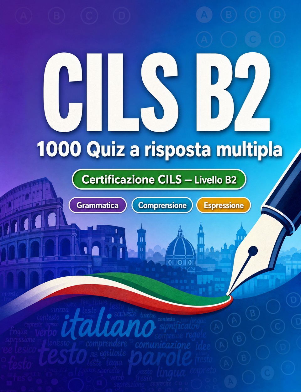 CILS B2 2026-2027 : 1000 Quiz a risposta multipla — Preparazione esame italiano: Grammatica, Comprensione scritta, Vocabolario, Scrittura  e simulazione delle prove per superare