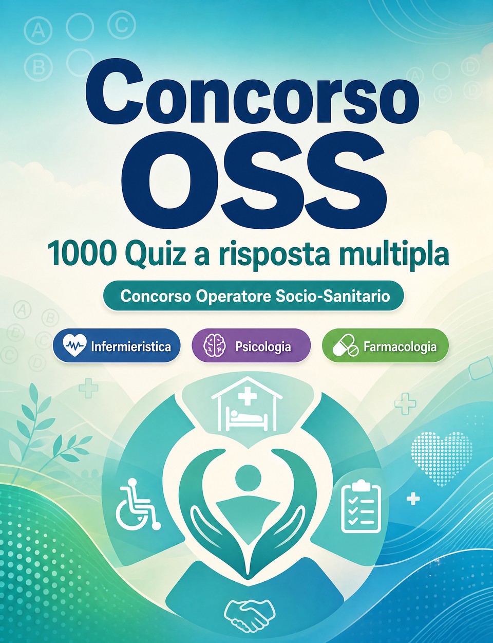 Concorso OSS 2026-2027 : 1000 Quiz a risposta multipla — Preparazione al concorso: QCM Infermieristica, Psicologia, Farmacologia, Pronto soccorso, Igiene ospedaliera  con quiz commentati