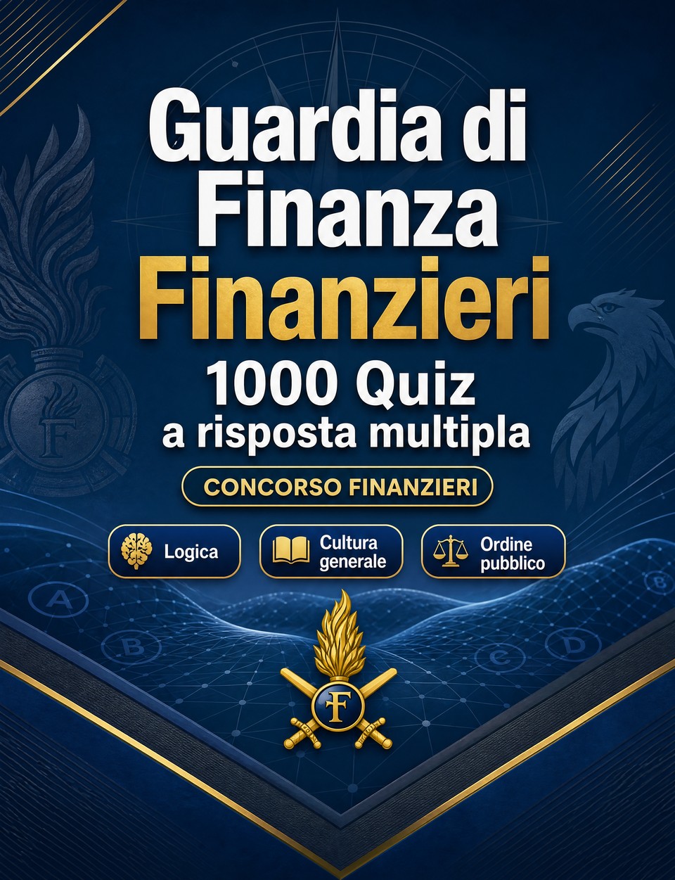 Guardia di Finanza Finanzieri 2026-2027 : 1000 Quiz a risposta multipla — Preparazione al concorso: QCM Ordine pubblico, Sicurezza, Amministrazione, Etica, Reportistica  con quiz commentati